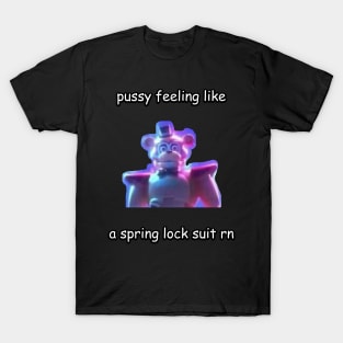 feeling like a spring lock suit rn freddy glamrock T-Shirt